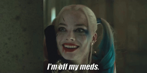 Harley Quinn Says I'm Off My Meds Smiling GIF