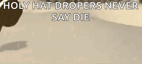 Hat With Holy Hat Dropers Never Say Die GIF