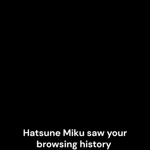 Hatsune Miku Sees Your Browsing History