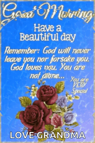 Have A Beautiful Day Remember God Will Never Leave You Nor Forsake You God Loves You You Are Not Alone You Are Very Spec GIF