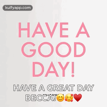 Have a Good Day Becca