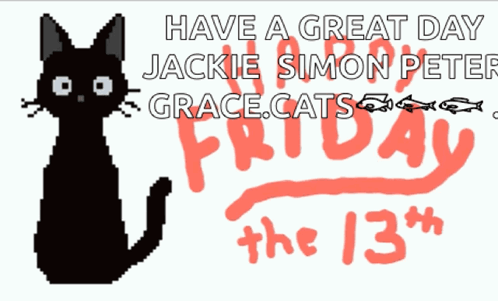 Have a Great Day Jackie Simon Peter Grace Cats the 13th Friday