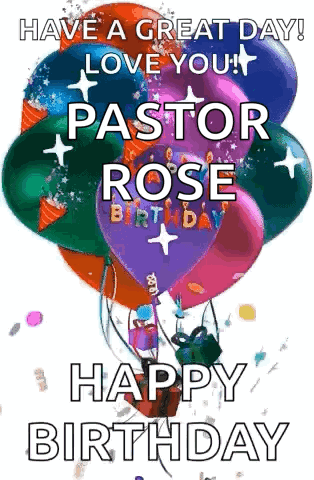 Have A Great Day ! Love You ! Pastor Rose Birthday Happy Birthday GIF