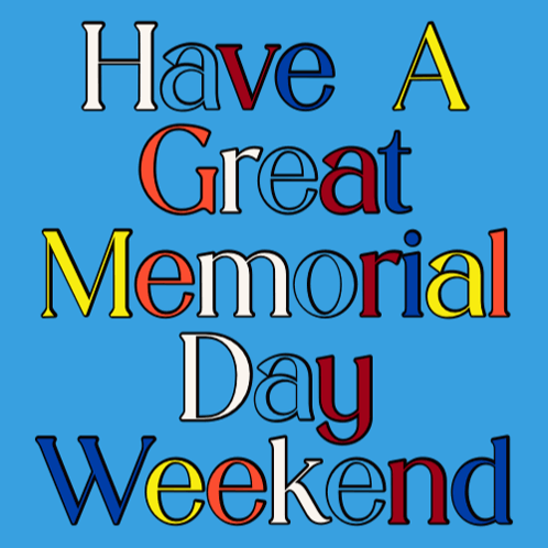 Have A Great Memorial Day Weekend