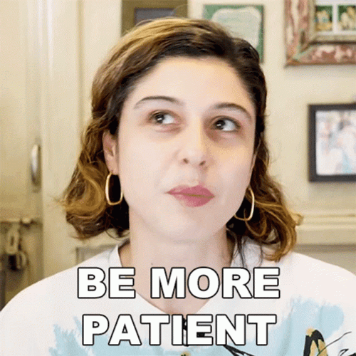 Have A Little More Patience GIF