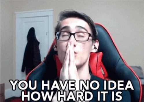 Have No Idea What Like Its Hard Is GIF