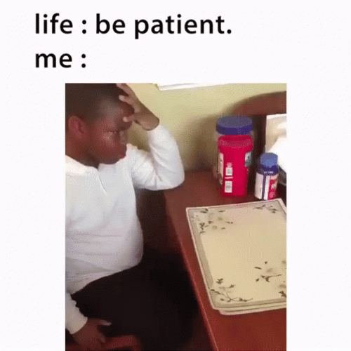 Have Patience In Life GIF
