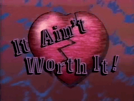 Heart Break It Ain't Worth It GIF