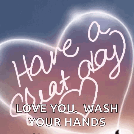 Heart Saying Have a Great Day Love You Wash Your Hands