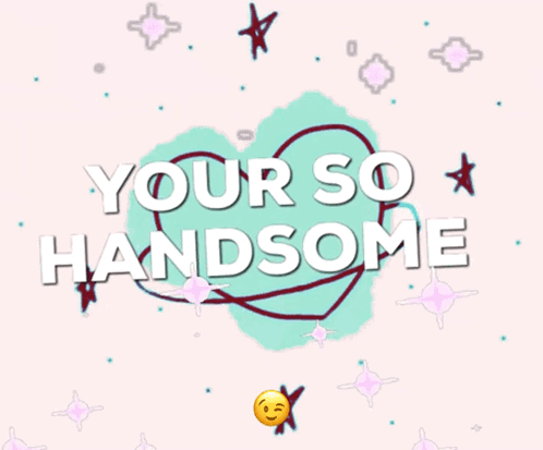Heart Saying Your So Handsome