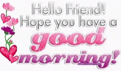 Hello Friend Good Morning with Flowers and Hearts