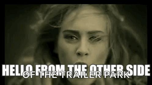 Hello From The Other Side Of The Trailer Park GIF