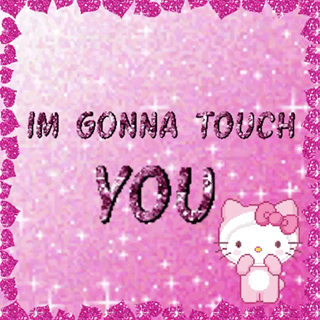 Hello Kitty Im Gonna Touch You