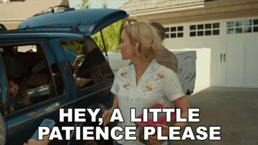 Hey A Little Patience GIF