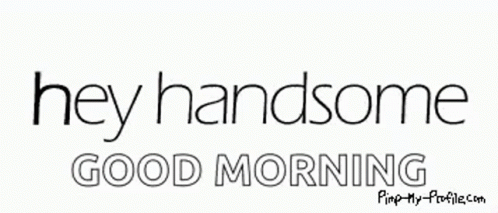 Hey Handsome Good Morning Sign