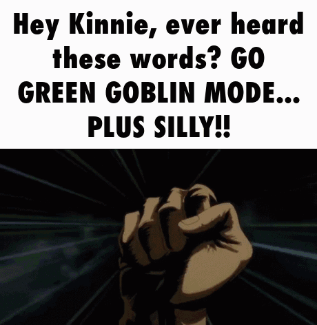 Hey Kinnie Ever Heard These Words Go Green Goblin Mode Plus Silly