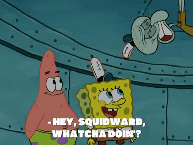Hey Squidward Whatcha Doin? GIF