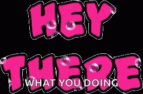 Hey There What You Doing Pink Font GIF