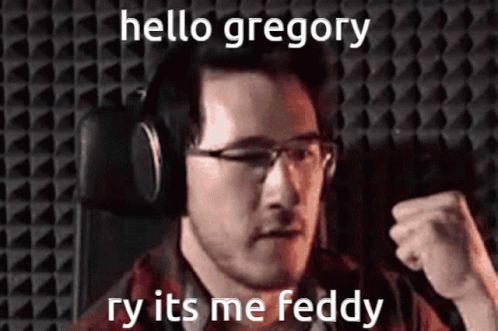 Hi Gregory Its Me Feddy GIF