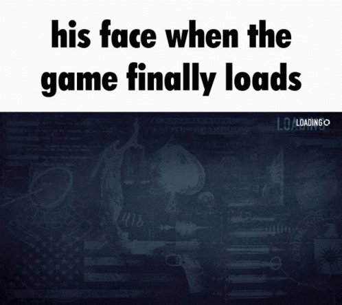 His Face When The Game Finally Loads GIF