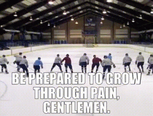 Hockey Players on Ice Be Prepared to Grow Through Pain Gentlemen