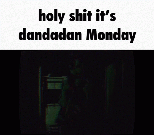 Holy Shit It 'S Dandadan Monday Is Written On A White Background GIF