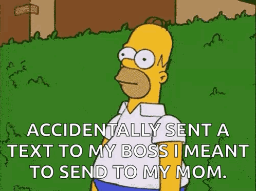 Homer Simpson From The Simpsons Accidentally Sent A Text To His Boss That Meant To Send To His Mom . GIF