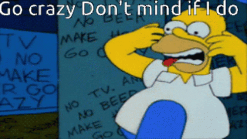 Homer Simpson Go Crazy Don't Mind If I Do