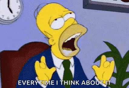 Homer Simpson Saying Everytime I Think About It