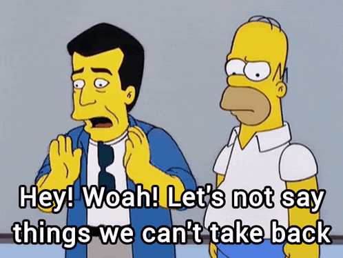 Homer Simpson Saying Hey Woah Let's Not Say Things We Can't Take Back