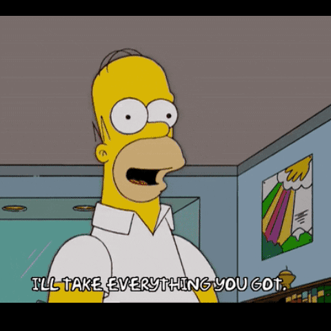Homer Simpson Saying I'll Take Everything You Got