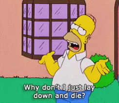 Homer Simpson Saying Why Don't I Just Lay Down and Die