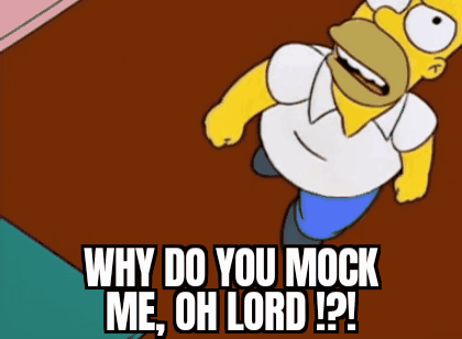 Homer Simpson Says Why Do You Mock Me Oh Lord ! GIF