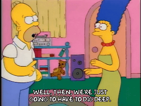Homer Simpson Well Then We're Going To Dig Deep GIF