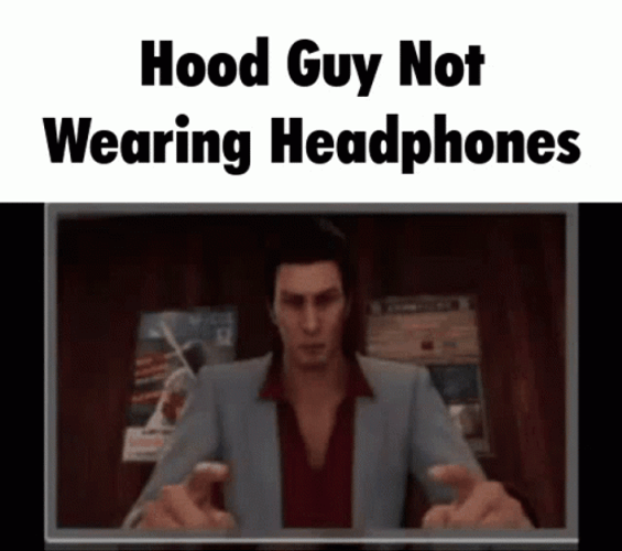 Hood Guy Not Wearing Headphones GIF