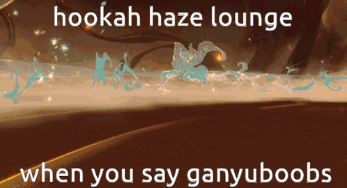 Hookah Haze Lounge When You Say Ganyuboobs On A Brown Background GIF