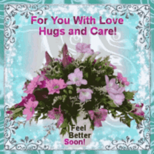 Hope You Feel Better Flowers For You Love GIF