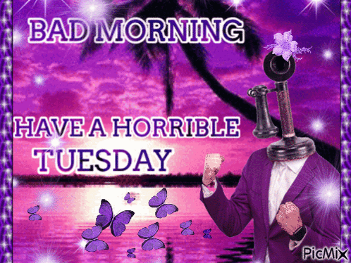 Horrible Tuesday Bad Morning