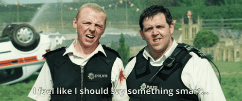 Hot Fuzz Say Something Smart GIF