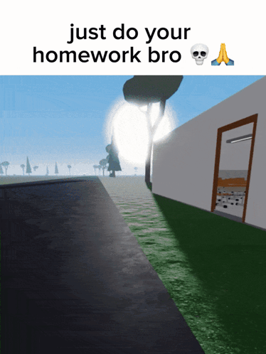 House Saying Just Do Your Homework Bro