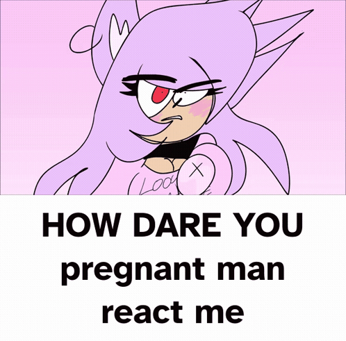 How Dare You Pregnant Man React Me Poster