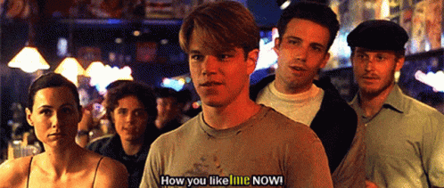 How You Like Me Now Good Will Hunting GIF