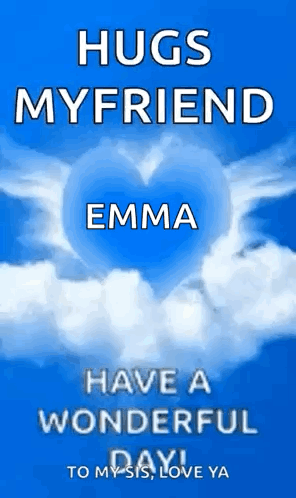 Hugs My Friend Emma Have A Wonderful Day To My Sis , Love Ya ! GIF