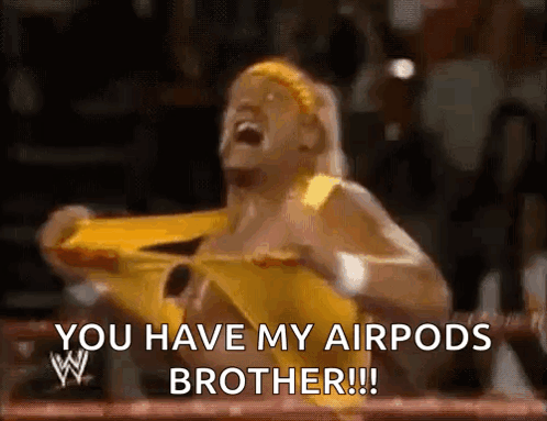 hulk hogan is screaming in a wrestling ring and saying you have my airpods brother