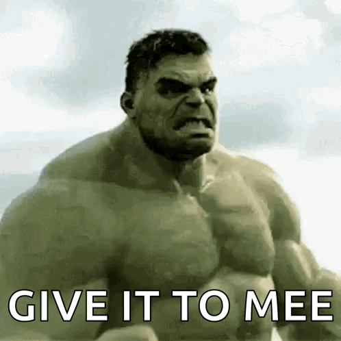 Hulk Saying Give It To Mee