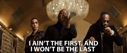 I Aint The First And I Wont Be The Last There Will Be More GIF