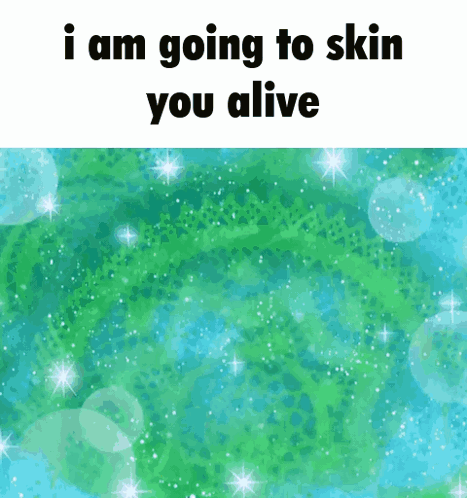 I Am Going To Skin You Alive On A Green And Blue Background GIF