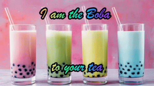 I Am The Boba To Your Tea GIF