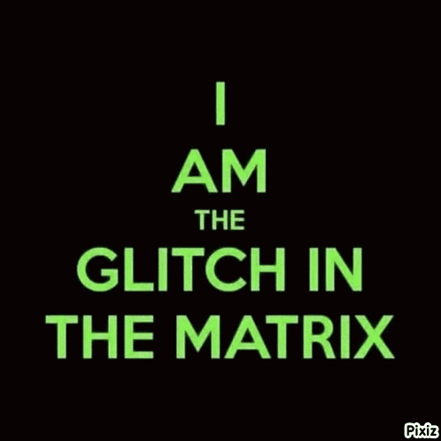 I Am The Glitch In The Matrix Is Written In Green On A Black Background GIF