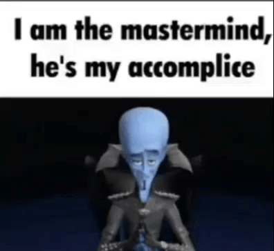 I Am the Mastermind He's My Accomplice Megamind